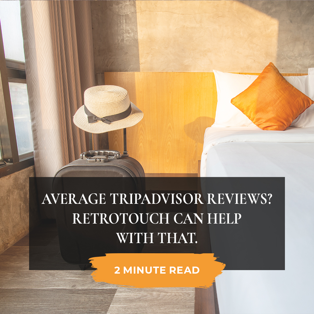 Average Tripadvisor reviews? Retrotouch can help with that.